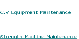 

C.V Equipment Maintenance




Strength Machine Maintenance